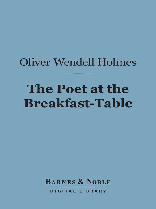 Title details for The Poet at the Breakfast-Table (Barnes & Noble Digital Library) by Oliver Wendell Holmes - Available